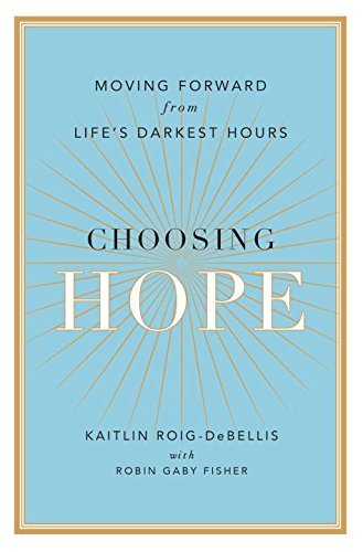Beispielbild fr Choosing Hope: Moving Forward from Life's Darkest Hours zum Verkauf von Wonder Book