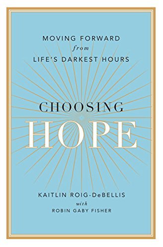 Stock image for Choosing Hope: Moving Forward from Life's Darkest Hours for sale by Your Online Bookstore