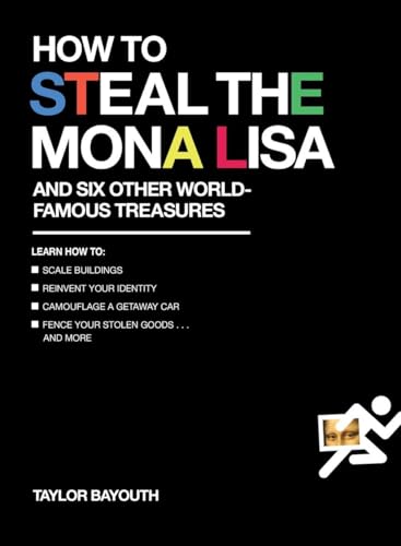 Imagen de archivo de How to Steal the Mona Lisa: and Six Other World-Famous Treasures a la venta por Montana Book Company