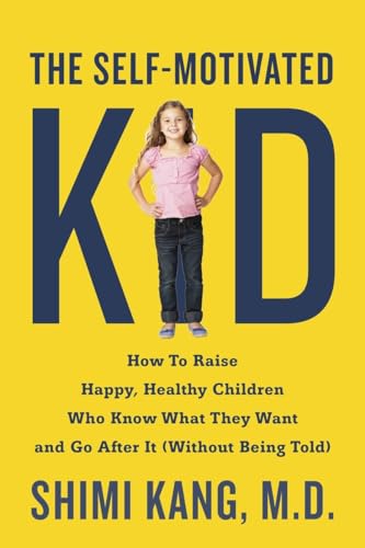 Stock image for The Self-Motivated Kid: How to Raise Happy, Healthy Children Who Know What They Want and Go After It (Without Being Told) for sale by SecondSale