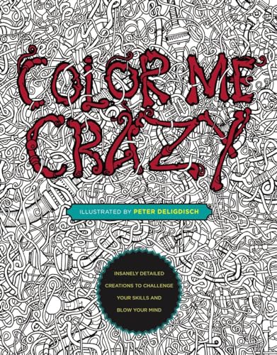 Beispielbild fr Color Me Crazy: Insanely Detailed Creations to Challenge Your Skills and Blow Your Mind zum Verkauf von WorldofBooks