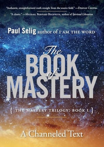 Stock image for The Book of Mastery: The Mastery Trilogy: Book I (Paul Selig Series) for sale by Goodwill of Colorado