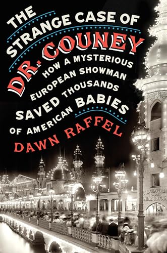 Stock image for The Strange Case of Dr. Couney: How a Mysterious European Showman Saved Thousands of American Babies for sale by SecondSale