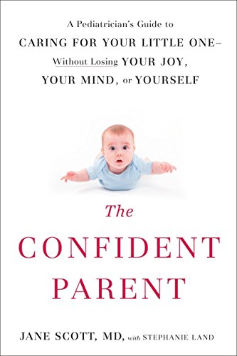 Beispielbild fr The Confident Parent: A Pediatrician's Guide to Caring for Your Little One--Without Losing Your Joy, Your Mind, or Yourself zum Verkauf von Wonder Book