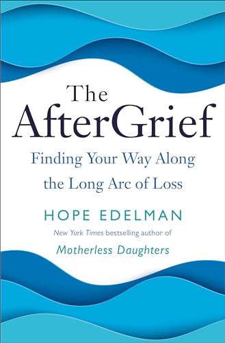 Stock image for The Aftergrief: Finding Your Way Along the Long Arc of Loss for sale by ThriftBooks-Dallas