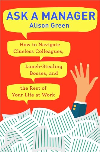 Stock image for Ask a Manager: How to Navigate Clueless Colleagues, Lunch-Stealing Bosses, and the Rest of Your Life at Work for sale by Open Books West Loop