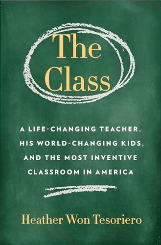 Stock image for The Class : A Life-Changing Teacher, His World-Changing Kids, and the Most Inventive Classroom in America for sale by Better World Books