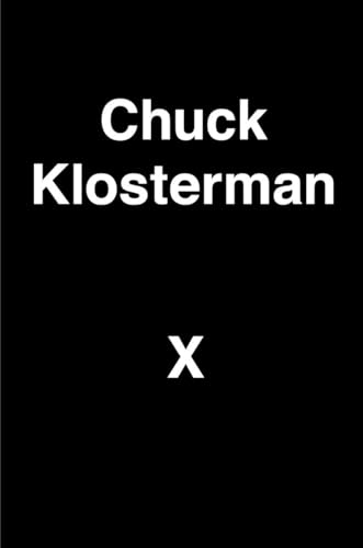 Imagen de archivo de Chuck Klosterman X: A Highly Specific, Defiantly Incomplete History of the Early 21st Century a la venta por BooksRun