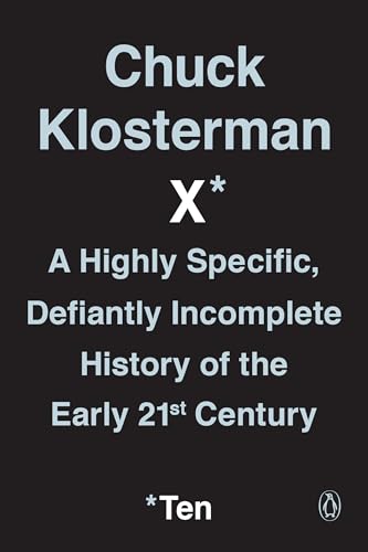 Stock image for Chuck Klosterman X: A Highly Specific, Defiantly Incomplete History of the Early 21st Century for sale by Dream Books Co.