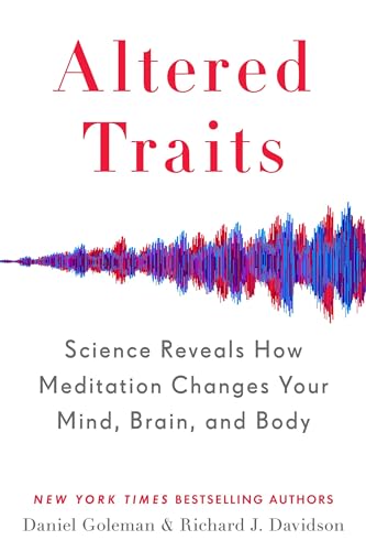 Beispielbild fr Altered Traits : Science Reveals How Meditation Changes Your Mind, Brain, and Body zum Verkauf von Better World Books