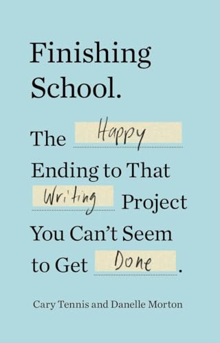 Beispielbild fr Finishing School : The Happy Ending to That Writing Project You Can't Seem to Get Done zum Verkauf von Better World Books