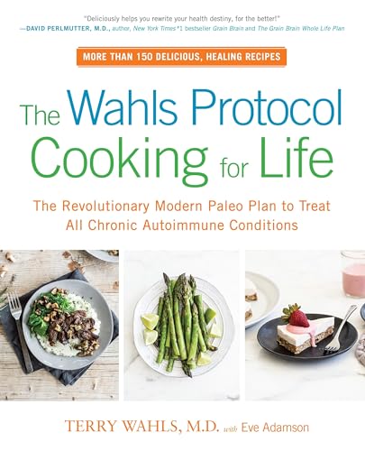 Stock image for The Wahls Protocol Cooking for Life: The Revolutionary Modern Paleo Plan to Treat All Chronic Autoimmune Conditions for sale by Goodwill Books