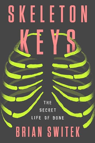 Beispielbild fr Skeleton Keys: The Secret Life of Bone zum Verkauf von SecondSale