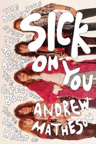 Stock image for Sick on You : The Disastrous Story of the Hollywood Brats, the Greatest Band You've Never Heard Of for sale by Better World Books