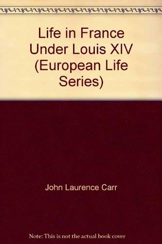 Life in France Under Louis XIV (European Life Series) (9780399201295) by John Laurence Carr