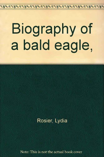 Biography of a bald eagle, (9780399202964) by Rosier, Lydia