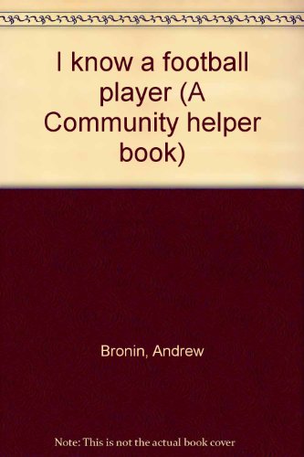 I know a football player (A Community helper book) (9780399203213) by Bronin, Andrew