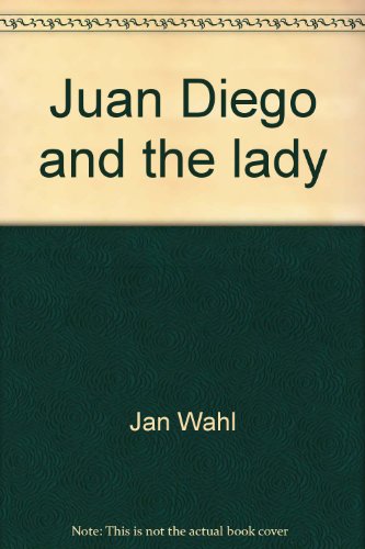 Juan Diego and the lady: La dama y Juan Diego (9780399203565) by Wahl, Jan