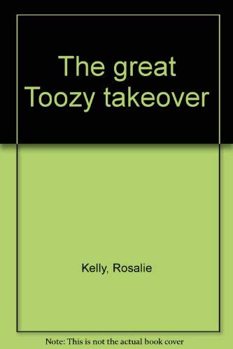 9780399204524: The great Toozy takeover [Hardcover] by Kelly, Rosalie