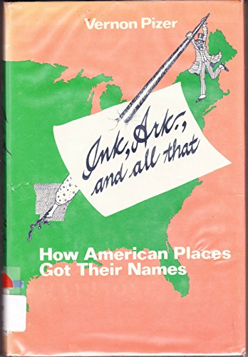 Stock image for Ink, Ark., and All That: How American Places Got Their Names for sale by Basement Seller 101