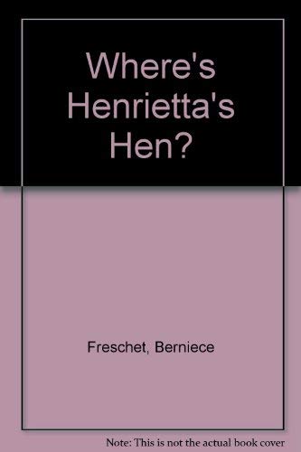 Wheres Henriettas Hen (9780399206696) by Freschet, Berniece