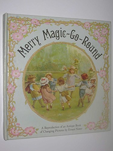 Merry Magic-Go-Round (A Reproduction of an Antique Book of Changing Pictures) - Nister, Ernest