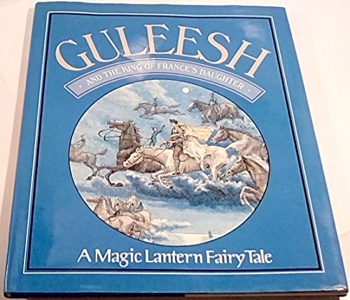 9780399213915: Guleesh and the King of France's Daughter: A Magic Lantern Fairy Tale