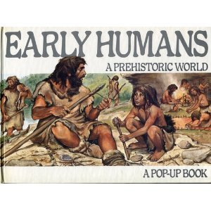 Early Humans; a Prehistoric World. A Pop-up Book