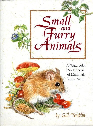 9780399221224: Small and Furry Animals: A Watercolor Sketchbook of Mammals in the Wild