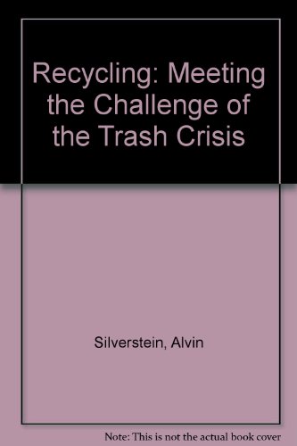 Recycling: Meeting the Challenge of the Trash Crisis (9780399221903) by Alvin Silverstein; Virginia Silverstein; Robert Silverstein