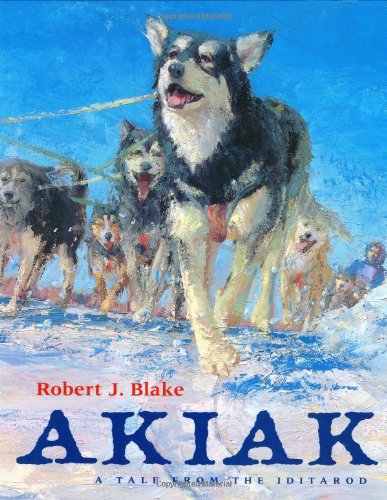 Akiak: A Tale from the Iditarod (9780399227981) by Blake, Robert J.