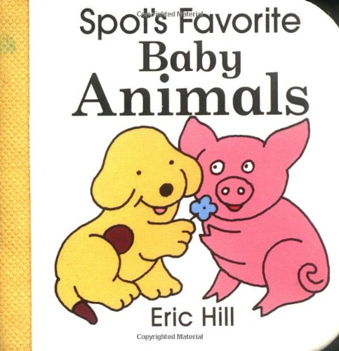 Spot's Favorite Baby Animals (9780399231575) by Hill, Eric