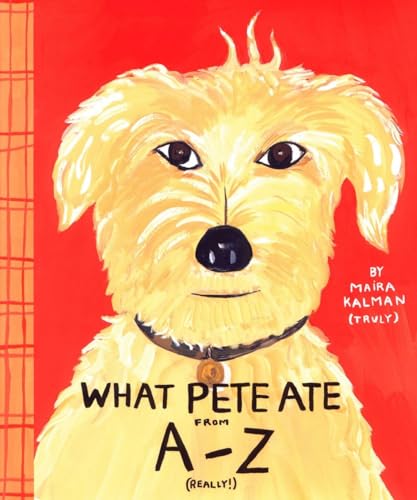 9780399233623: What Pete Ate from A to Z: Where We Explore the English Alphabet (In Its Entirety) in Which a Certain Dog Devours a Myraid of Items Which He Should Not