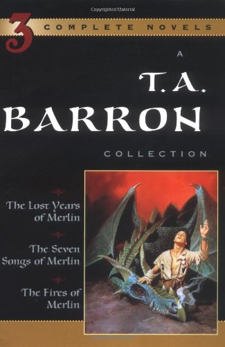 A T. A. Barron Collection: The Lost Years of Merlin; The Seven Songs of Merlin; The Fires of Merlin