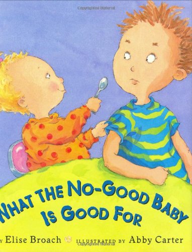 What the No-good Baby is Good For (9780399238772) by Broach, Elise