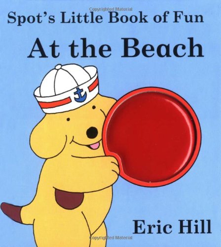 Stock image for Spot's Little Book of Fun: At the Beach : Touch and Feel for sale by WorldofBooks