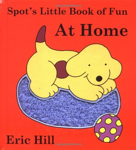 Spot's Little Book of Fun At Home (9780399238956) by Hill, Eric