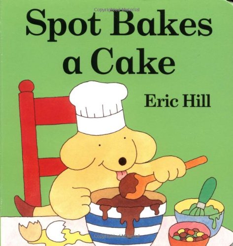 9780399240133: Spot Bakes a Cake (Little Spot Board Books)