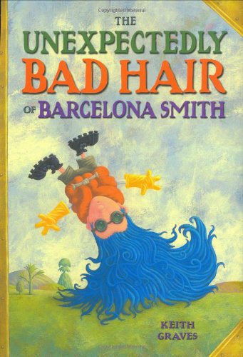 Stock image for The Unexpectedly Bad Hair of Barcelona Smith for sale by SecondSale