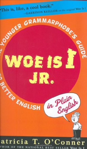 Stock image for Woe is I Jr.: The Younger Grammarphobe's Guide to Better English in PlainEnglish for sale by SecondSale