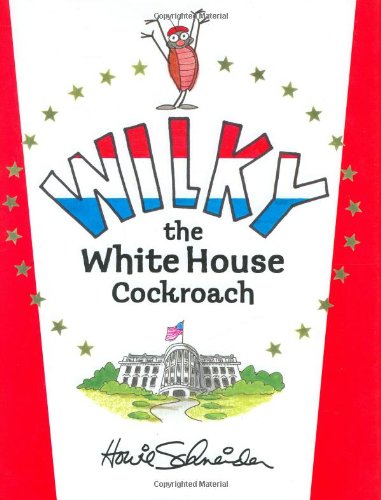 Wilky, the White House Cockroach - Schneider, Howie