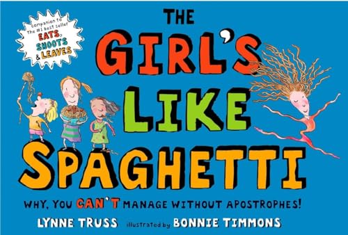 Beispielbild fr The Girl's Like Spaghetti : Why, You Can't Manage Without Apostrophes! zum Verkauf von Better World Books