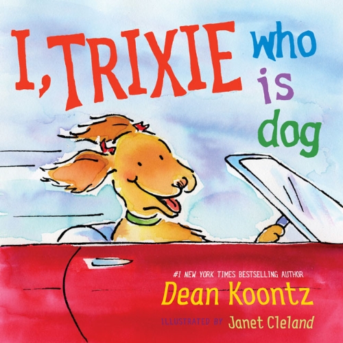 I, Trixie, Who is Dog (9780399251962) by Koontz, Dean