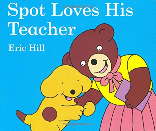 Spot Loves His Teacher (9780399252792) by Hill, Eric