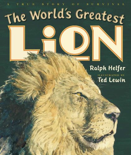 9780399254178: The World's Greatest Lion: A True Story of Survival