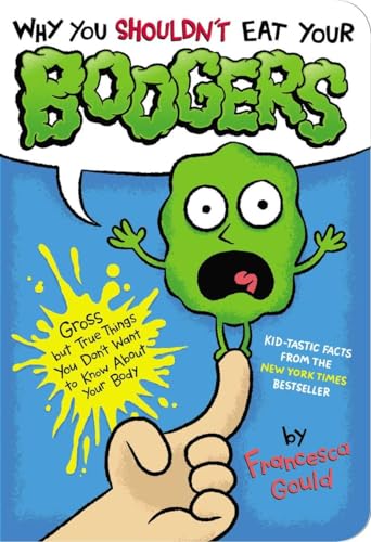 Beispielbild fr Why You Shouldn't Eat Your Boogers: Gross But True Things You Don't Want to Know about Your Body zum Verkauf von WorldofBooks