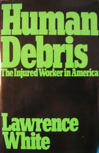 Imagen de archivo de Human debris: The injured worker in America a la venta por Wonder Book