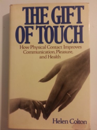 Stock image for The Gift of Touch : How Physical Contact Improves Communication, Pleasure and Health for sale by Better World Books