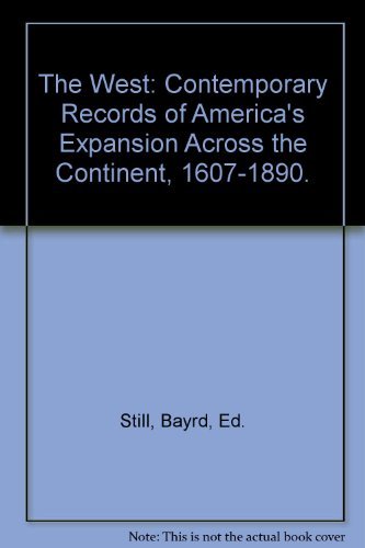 Imagen de archivo de The West: Contemporary Records of America's Expansion Across the Continent, 1607-1890. a la venta por Newsboy Books
