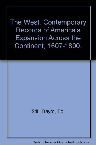 Stock image for The West: Contemporary Records of America's Expansion Across the Continent, 1607-1890. for sale by Newsboy Books